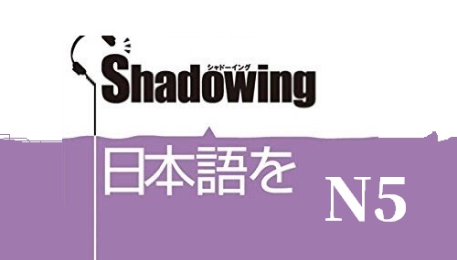 Luyện nghe nói N5 - shadowing N5